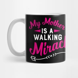 My Mother Is A Walking Miracle Mug